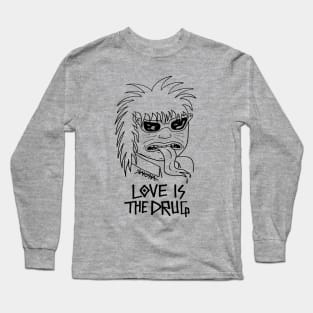 LOVE IS THE DRUG Long Sleeve T-Shirt